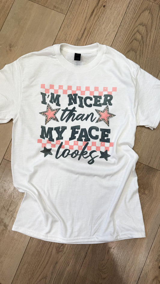 Nicer Than My Face Looks Tee/Crew
